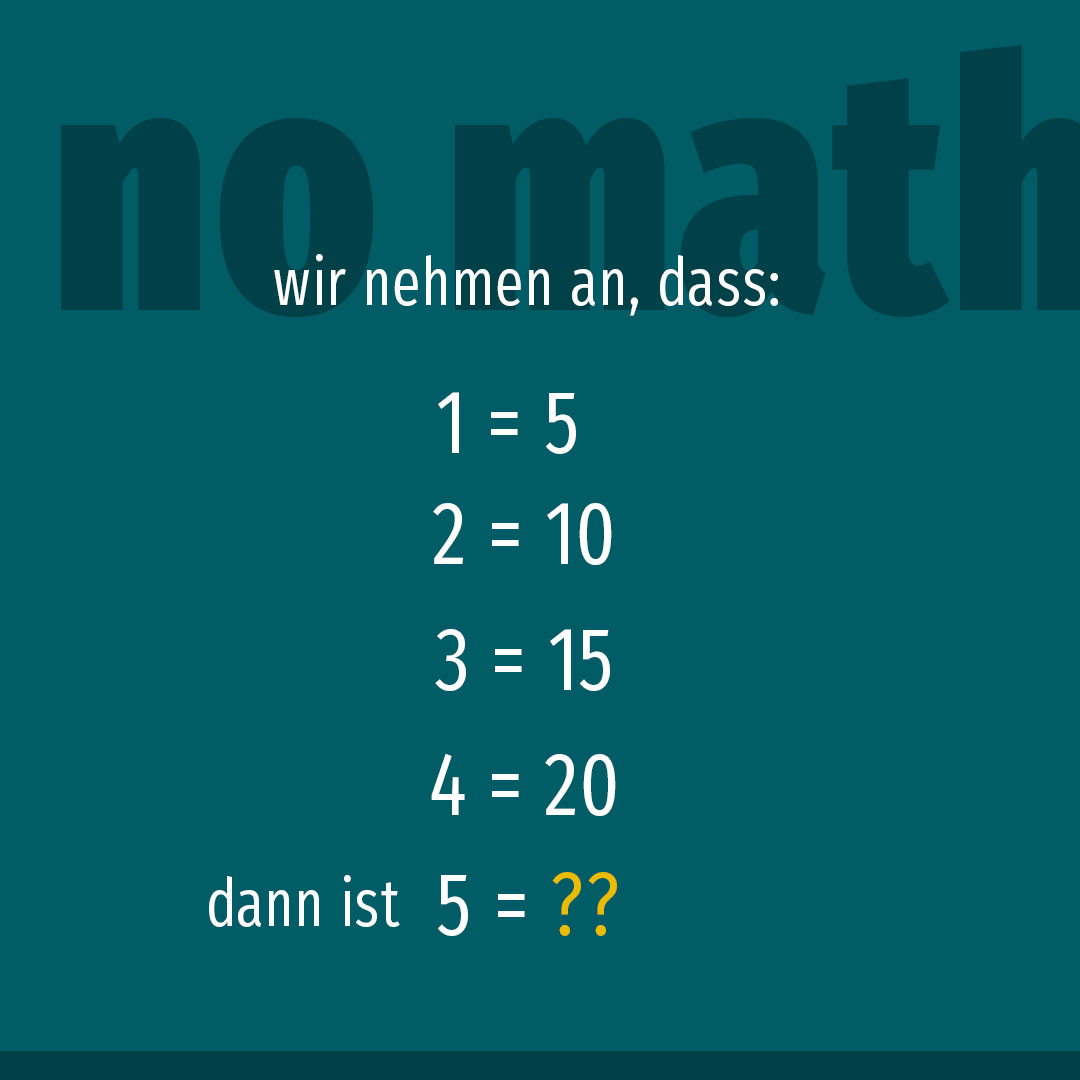 no math, wenn 1=5, 2=10, 3=15, 4=29, dann ist 5=?
